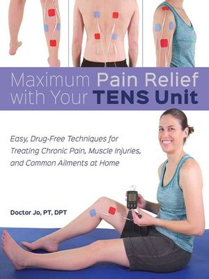 cover image of Maximum Pain Relief with Your TENS Unit